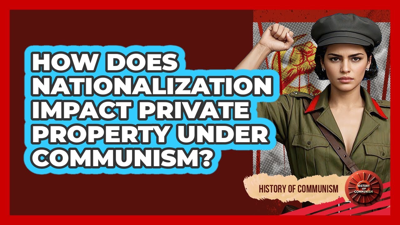 How Does Nationalization Impact Private Property Under Communism? - History of Communism