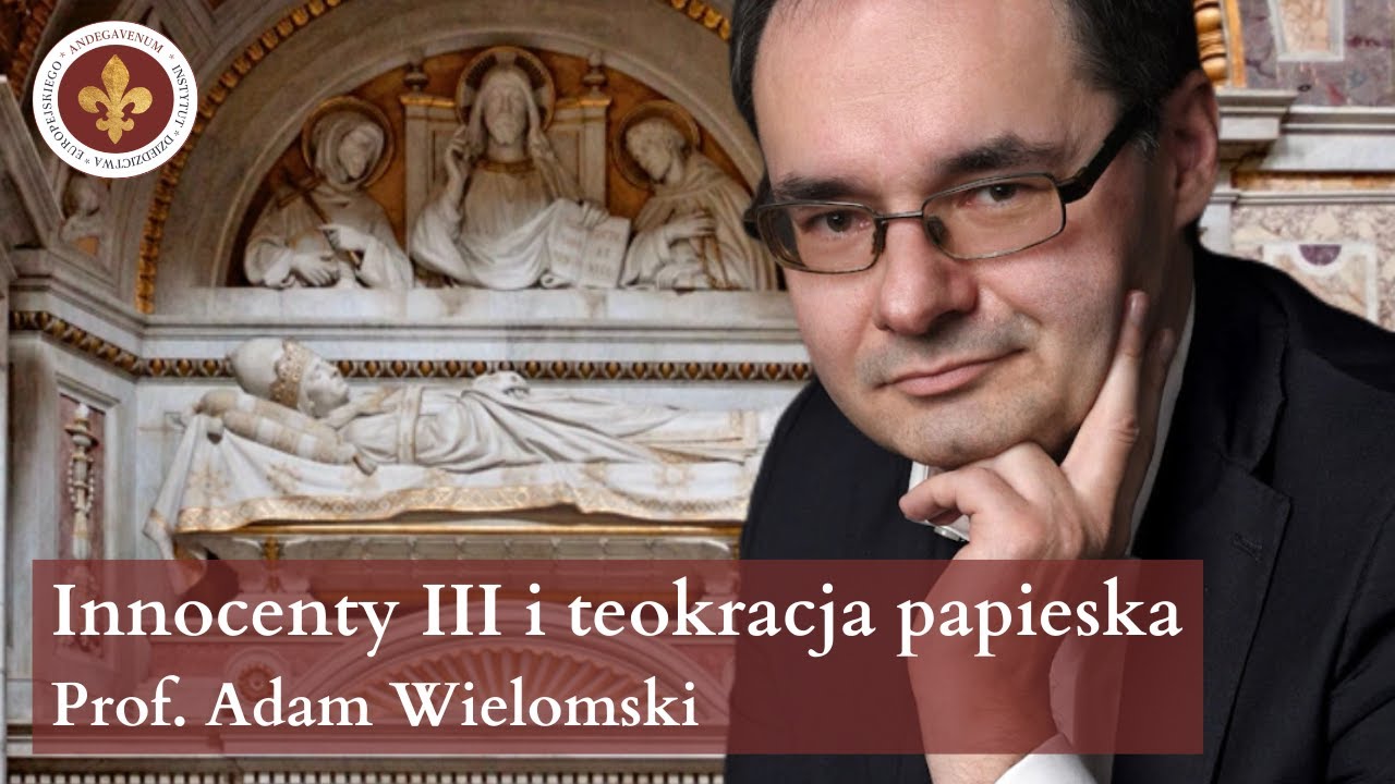 Innocenty III i teokracja pontyfikalna w średniowieczu | prof. Adam Wielomski