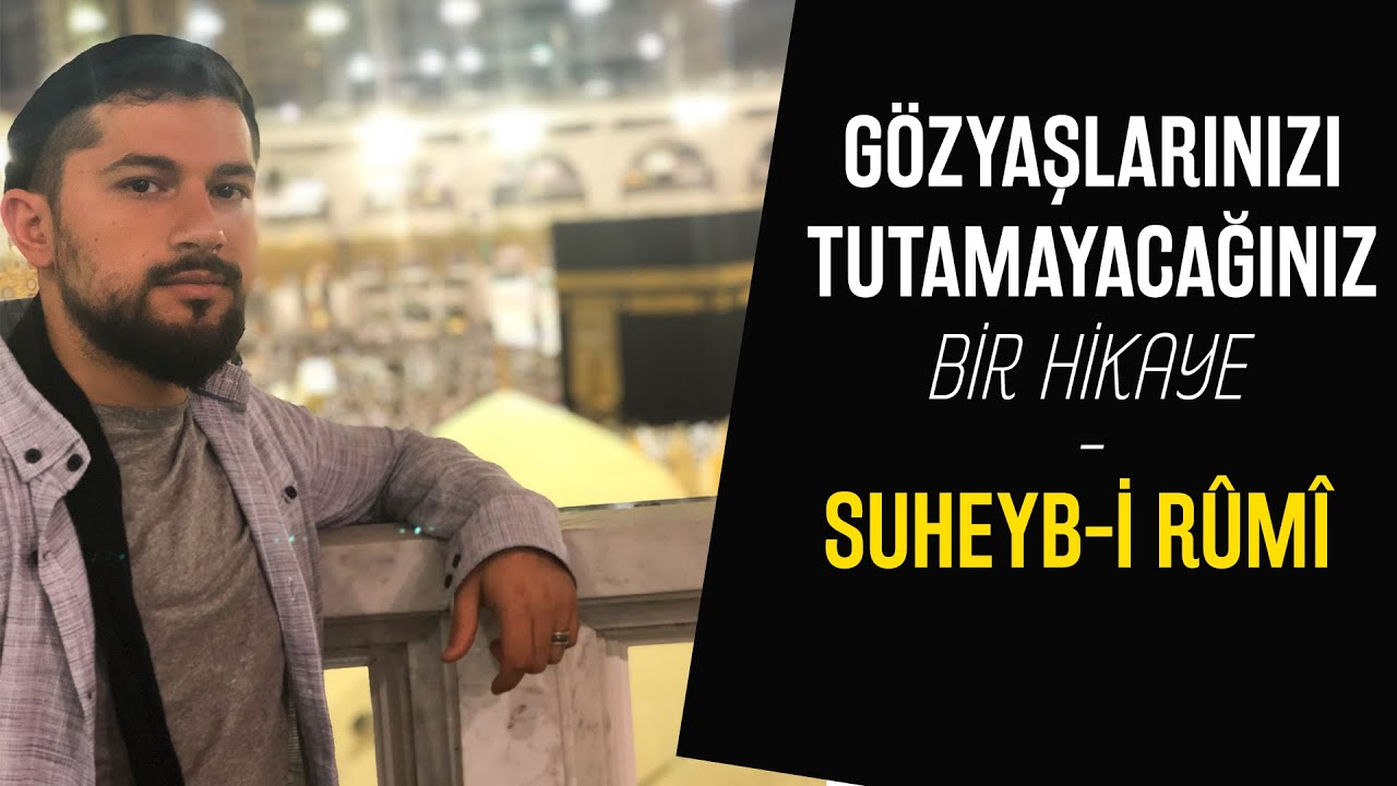 Gözyaşlarınızı Tutamayacağınız Bir Hikaye- Suheyb-i Rûmî
