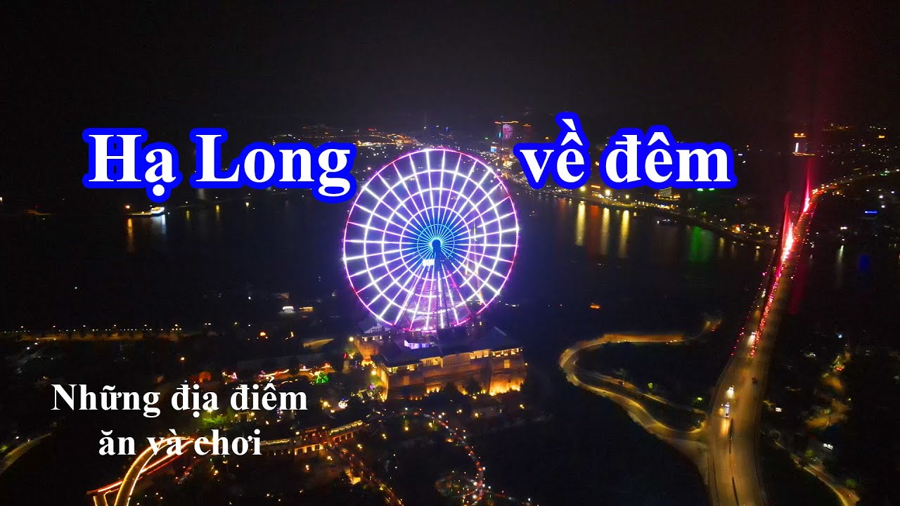 Hạ long Quảng Ninh Về Đêm 🔴 Có những địa điểm nào ăn chơi