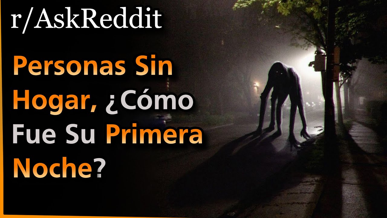 Personas SIN HOGAR, &iquest;C&oacute;mo fue su PRIMERA NOCHE? | Askreddit