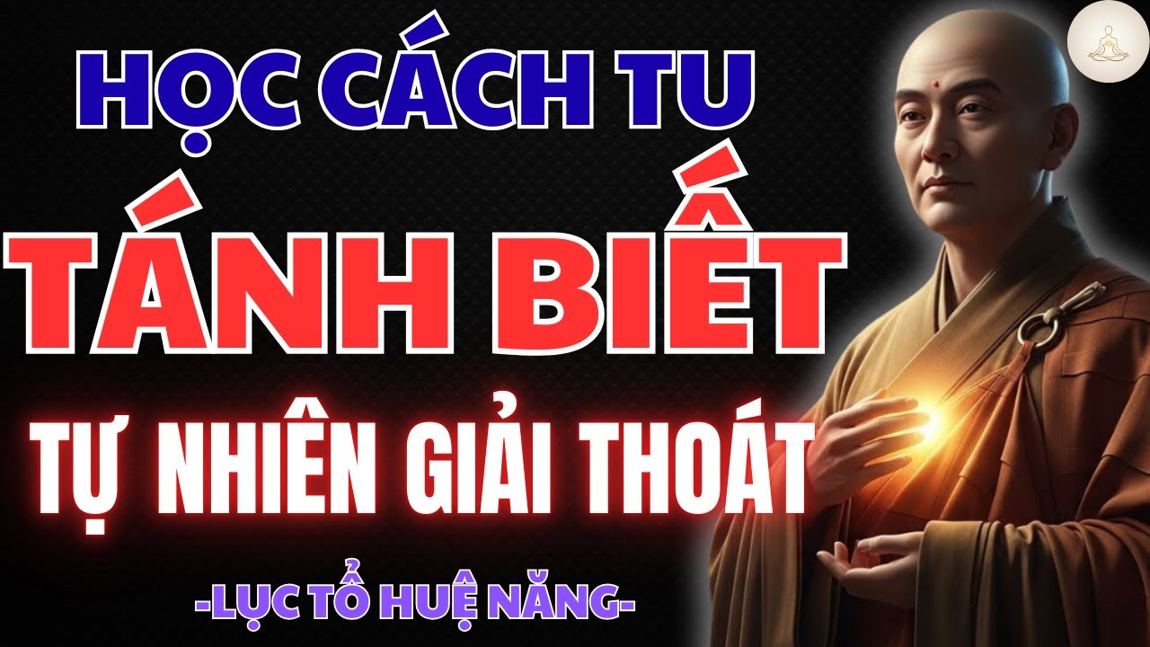 LỤC TỔ HUỆ NĂNG BẬT MÍ BÍ MẬT SỐNG VỚI TÁNH BIẾT TỰ NHIÊN – GIẢI THOÁT NGAY TRONG PHÚT GIÂY HIỆN TẠI