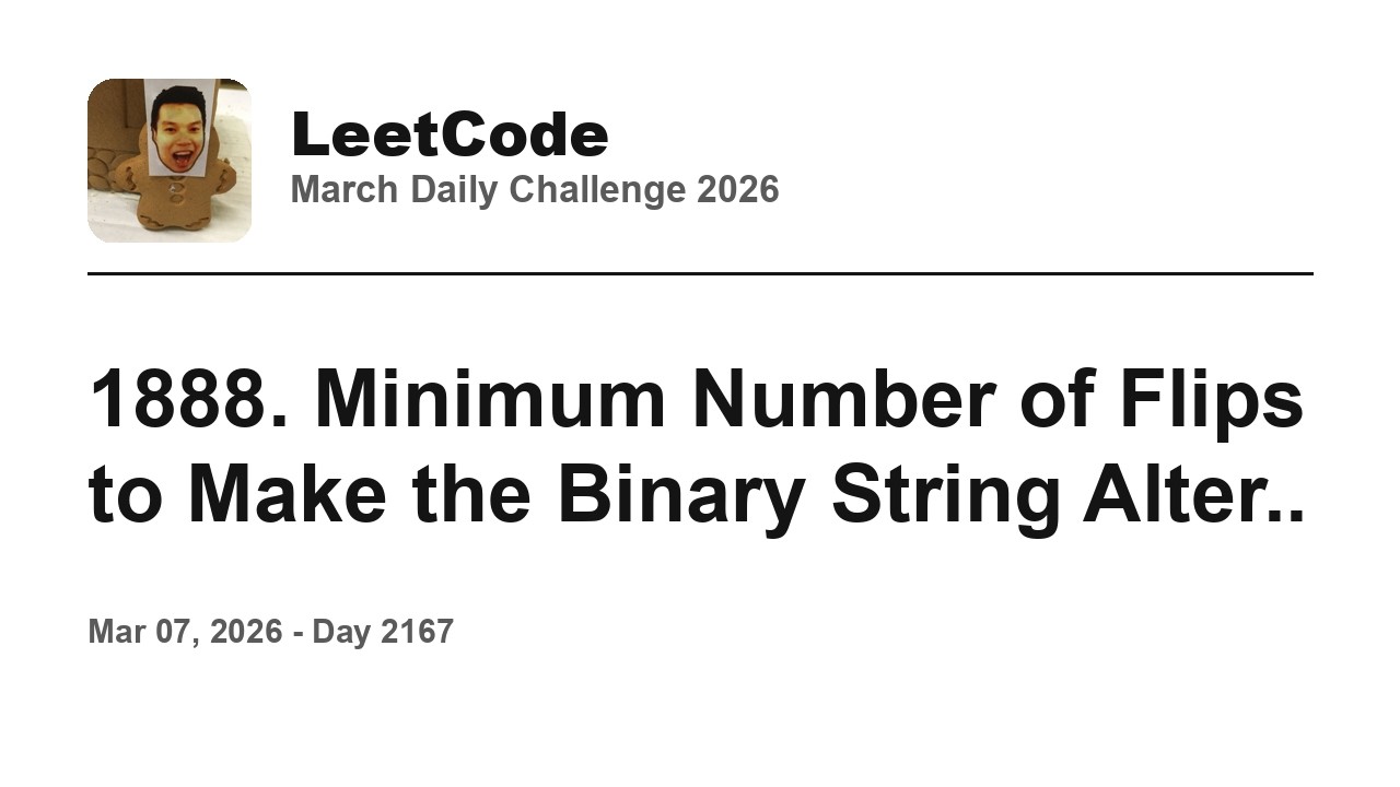 Daily Leetcode #2167: Mar 07, 2026 - 1888. Minimum Number of Flips to Make the Binary String Alter..