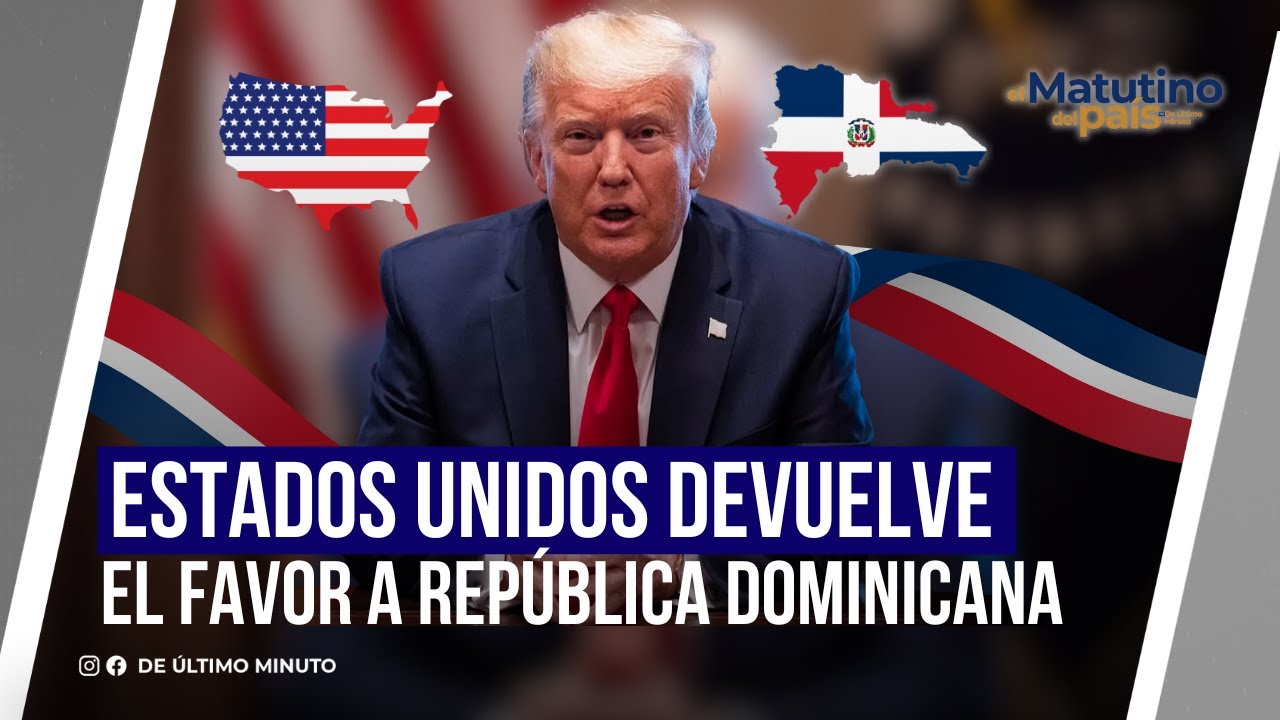 ESTADOS UNIDOS DEVUELVE EL FAVOR A REPÚBLICA DOMINICANA / EL MATUTINO DEL PAAIS