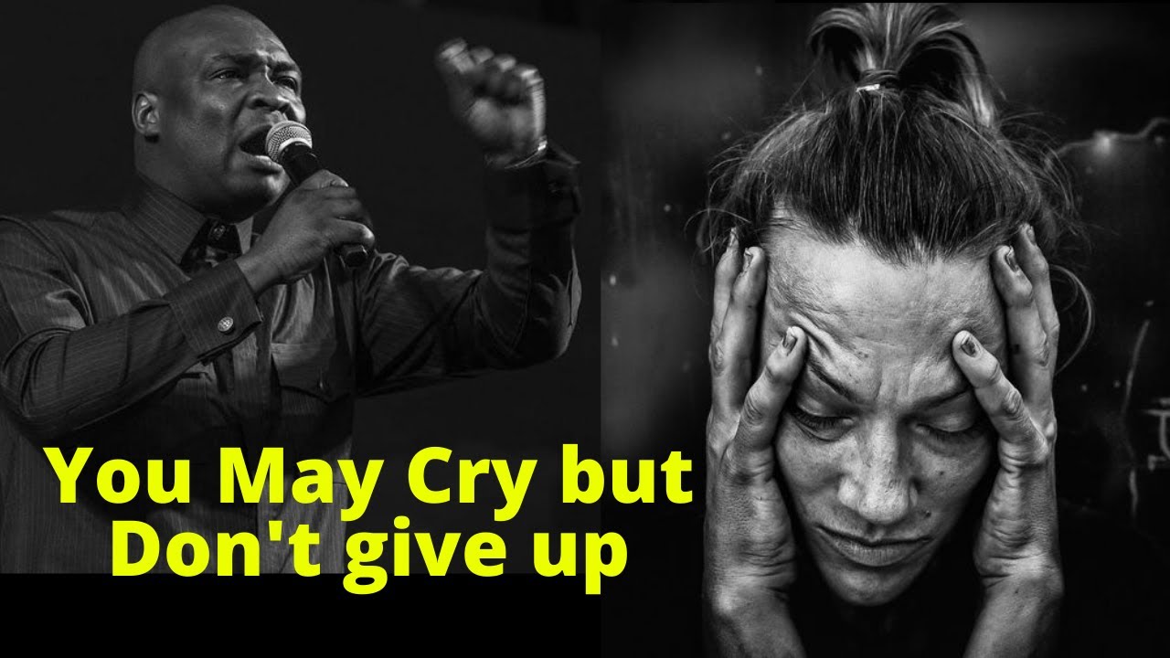 You may Cry but don't give up | APOSTLE JOSHUA SELMAN
