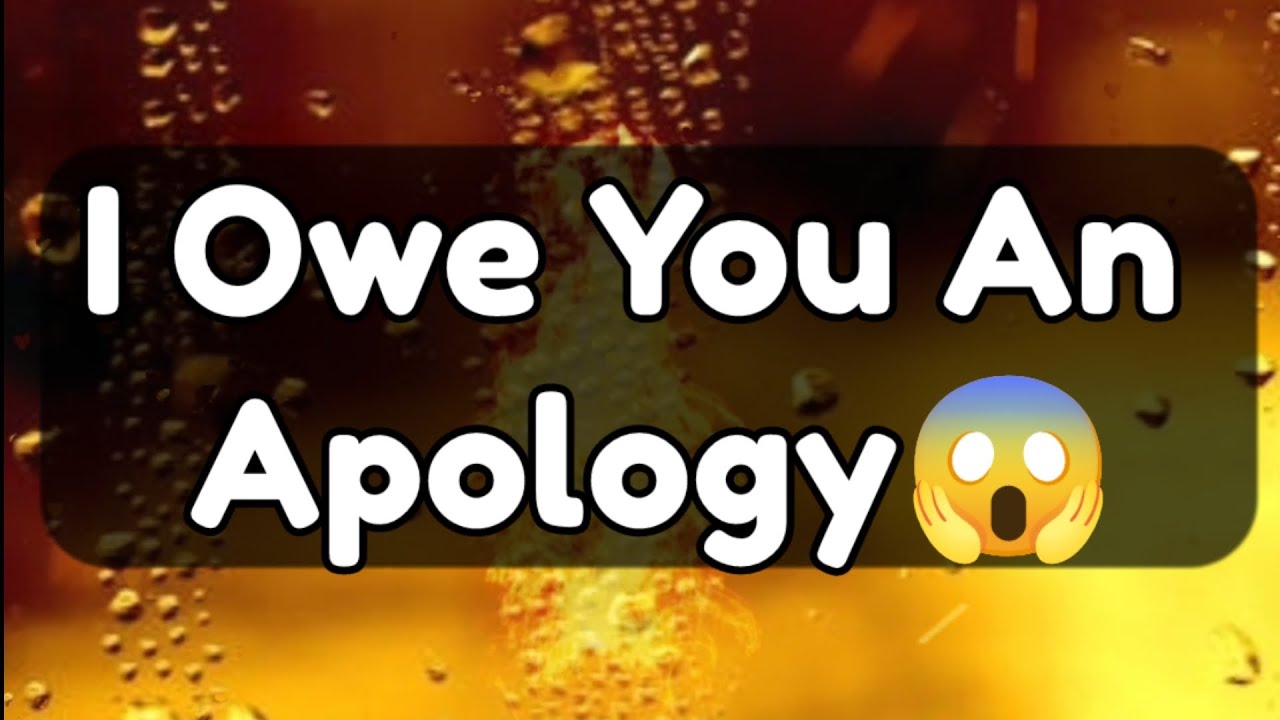 Current Thoughts And Feelings Of Your Person Love Messages I Owe You An Apology