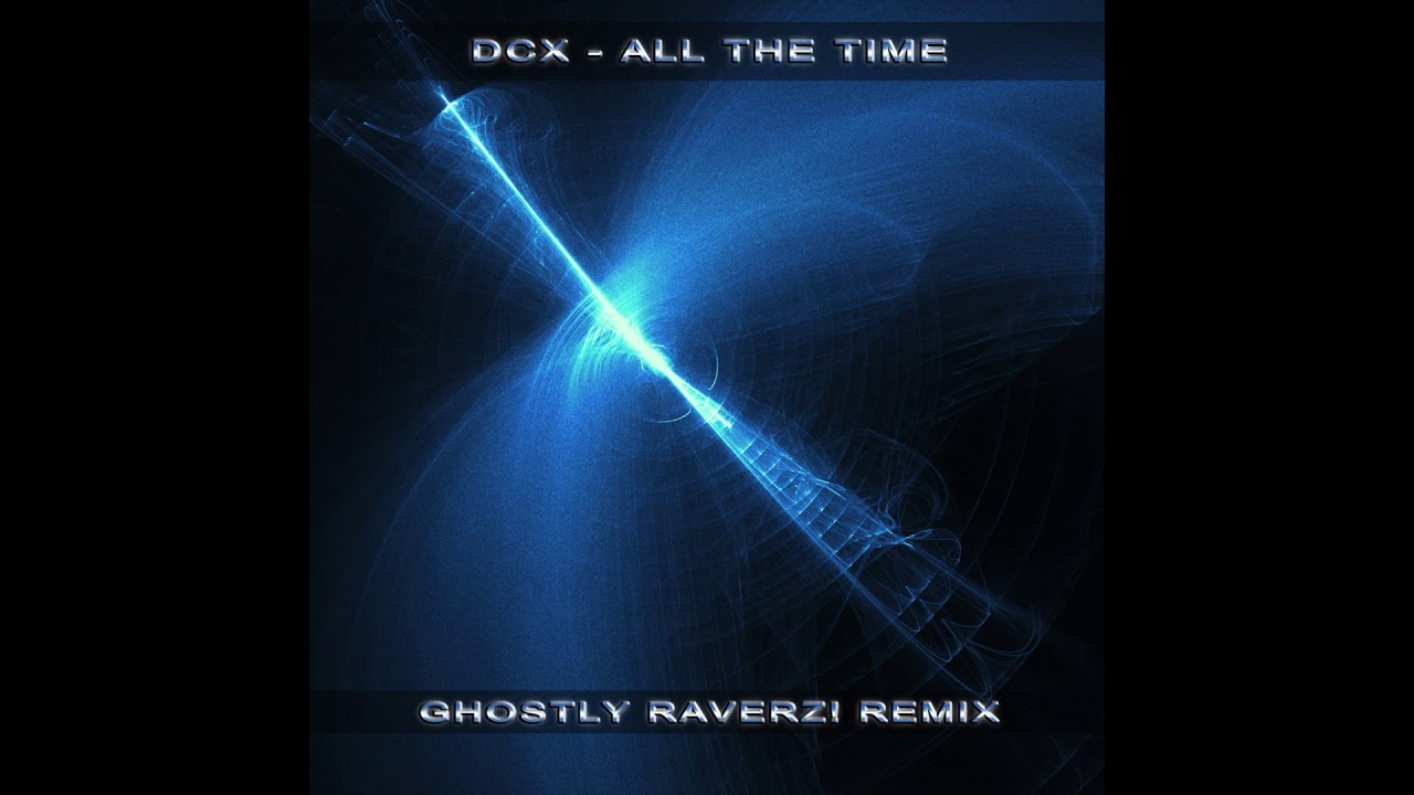 DCX - All The Time (Ghostly Raverz! Remix)