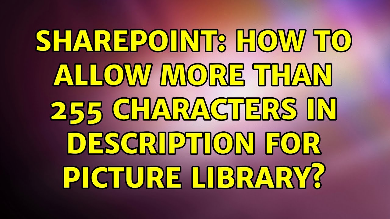 Sharepoint: How to allow more than 255 characters in description for picture library?