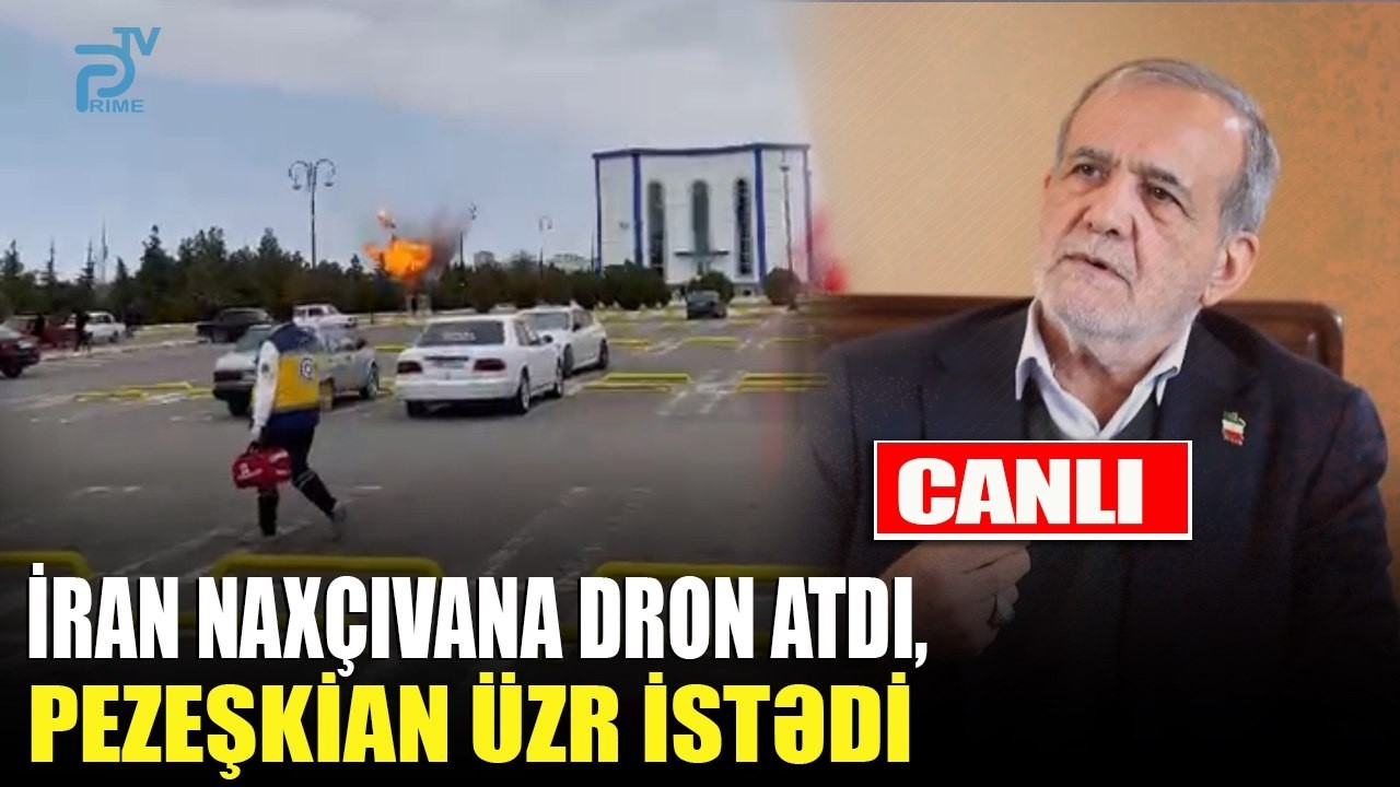İran Naxçıvana dron atdı, Pezeşkian üzr istədi - PRIME - CANLI