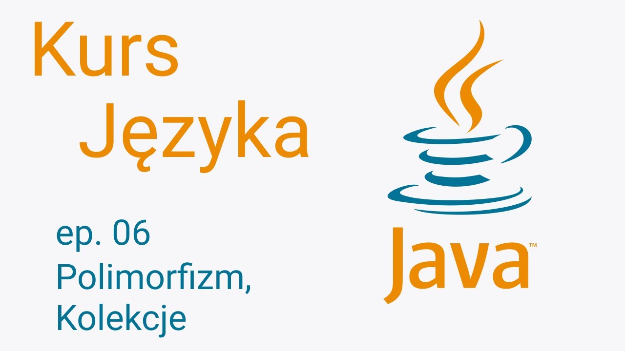 Kurs Java #6 - Polimorfizm, kolekcje.