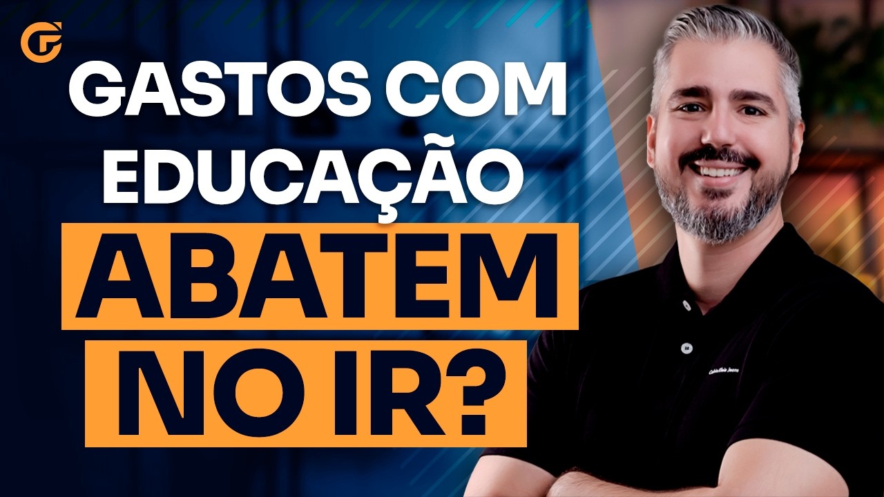 GASTOS COM EDUCAÇÃO REDUZEM O IRPF? TUDO O QUE VOCÊ PRECISA SABER