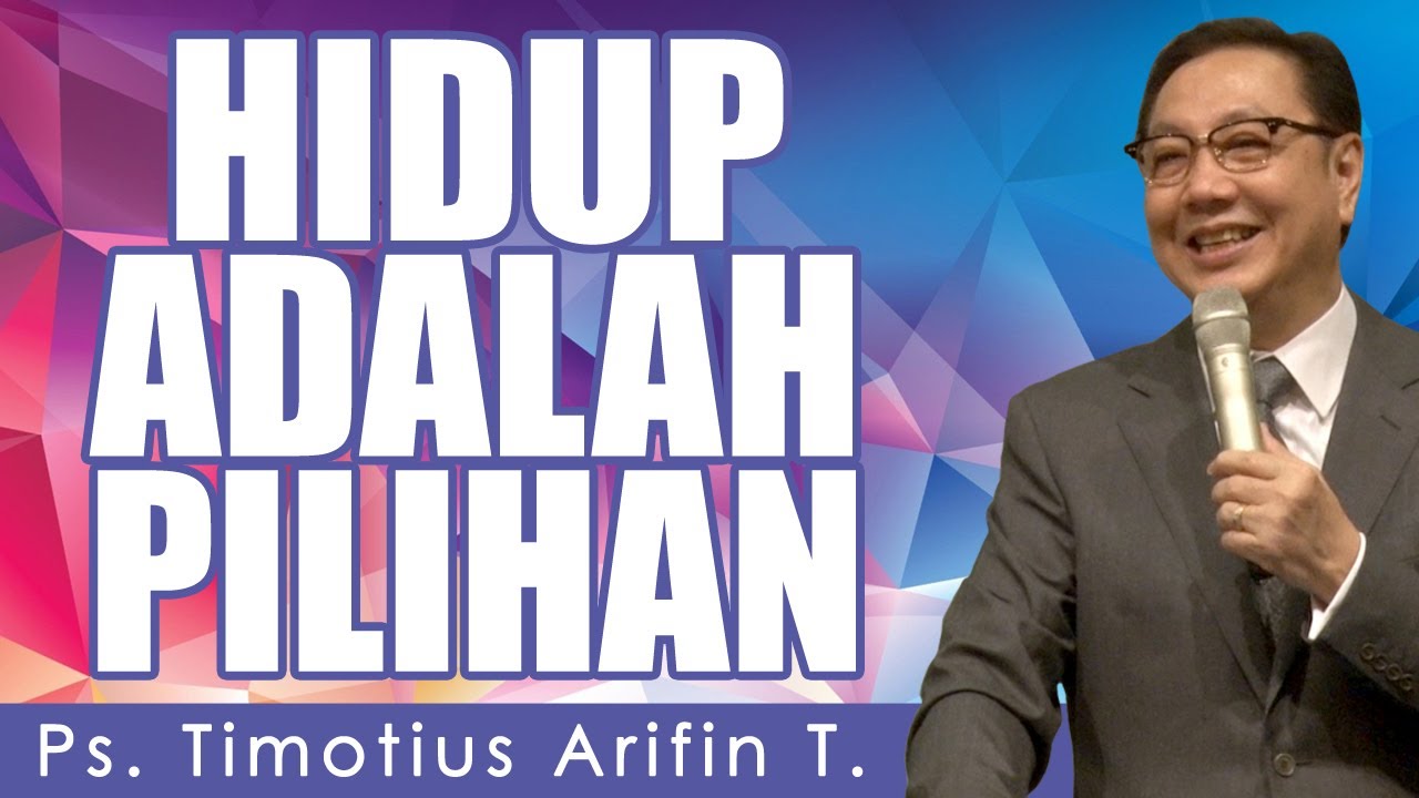 Ps. Timotius Arifin T. | HIDUP ADALAH PILIHAN
