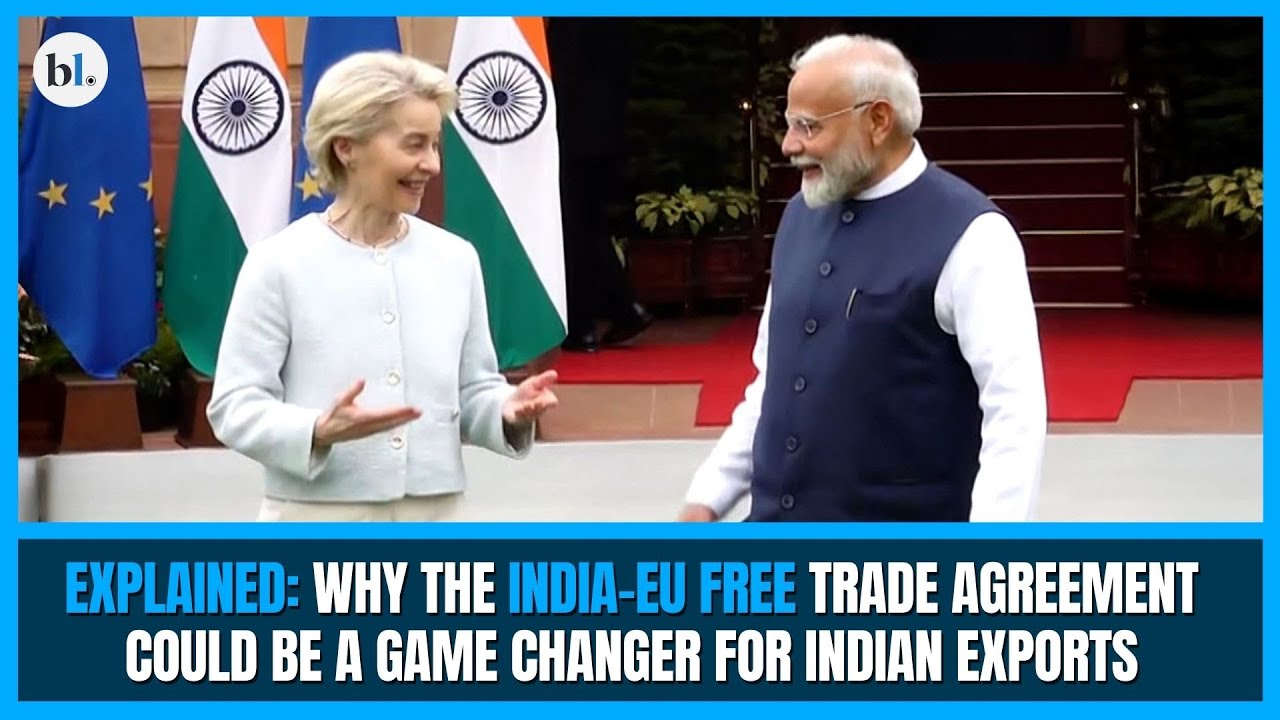 Explained: Why the India&ndash;EU Free Trade Agreement could be a game changer for Indian Exports