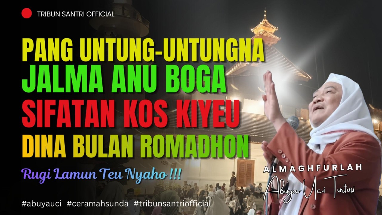 🔴 Ciri Jalma Anu Untung Jasa Di Bulan Romadhon || Abuya Uci Turtusi