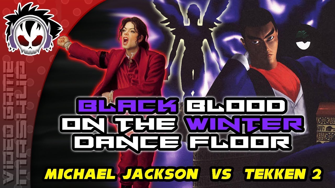 Black Blood On The Winter Dance Floor - Michael Jackson vs Tekken 2