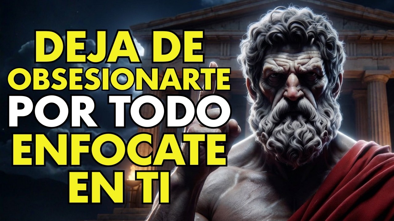 DEJA DE OBSESIONARTE POR TODO, ENFÓCATE EN TI MISMO | ESTOICISMO