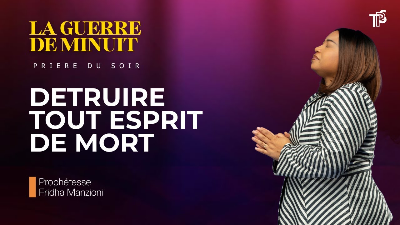 GUERRE DE MINUIT -DETRUIRE TOUT ESPRIT DE MORT -PROPHETESSE FRIDHA MANZIONI