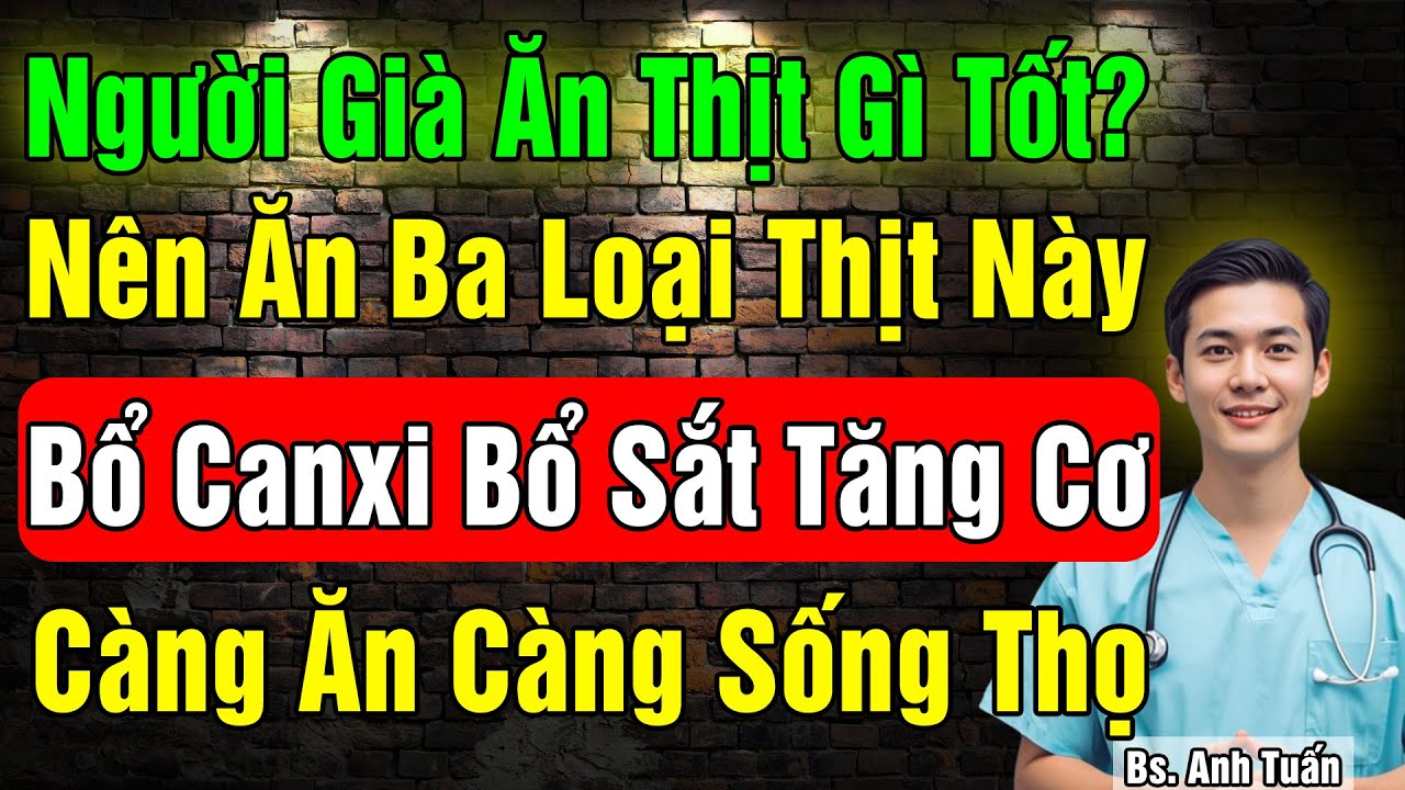 Sau 60 tuổi Đừng chỉ ăn thịt Heo, Gà - 3 loại thịt này mới là số 1, bổ canxi, giúp sống thọ