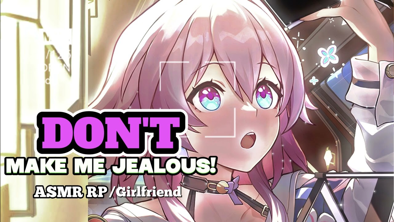 [F4M] DON'T make me jealous! ASMR RP/March 7th(HSR) Honkai Star Rail. {Jealous girlfriend}