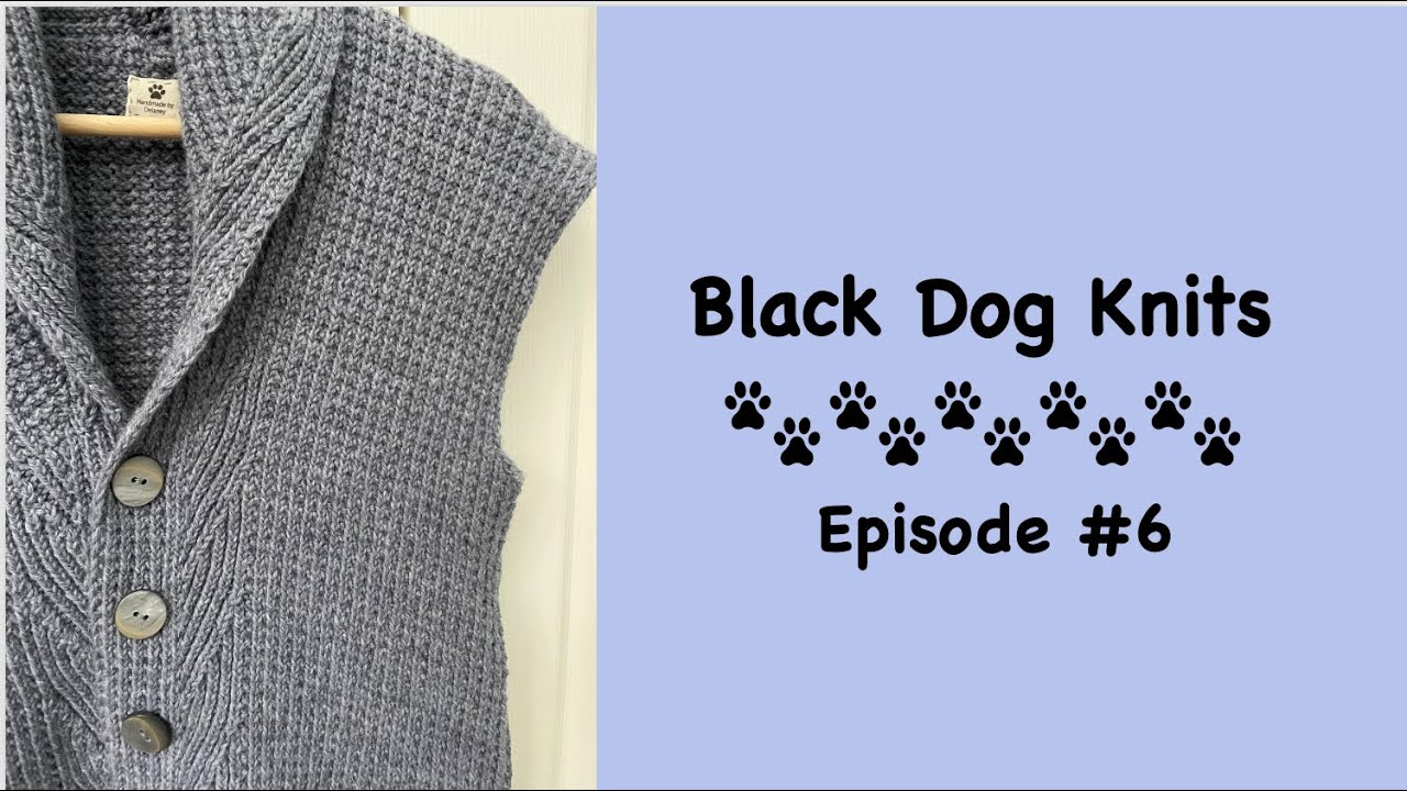 Black Dog Knits Episode #6 - Gift Knits Galore, My Revival Sweater, and More!