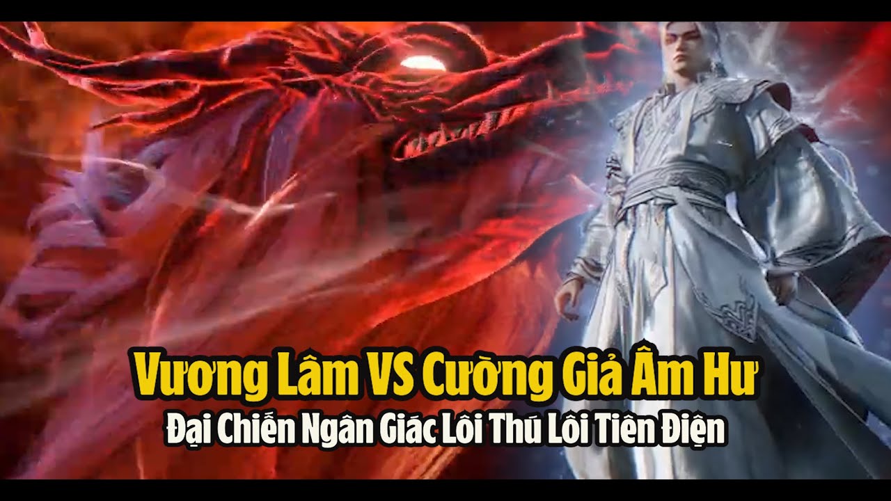 Tiên Nghịch Tập 160: Vương Lâm hiện thân, nuốt lôi pháp Âm Hư – Ngân Giác Lôi Thú Lôi Tiên Điện