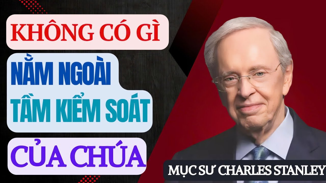 Không Có Gì Nằm Ngoài Tầm Kiểm Soát Của Chúa // Dr. Charles Stanley