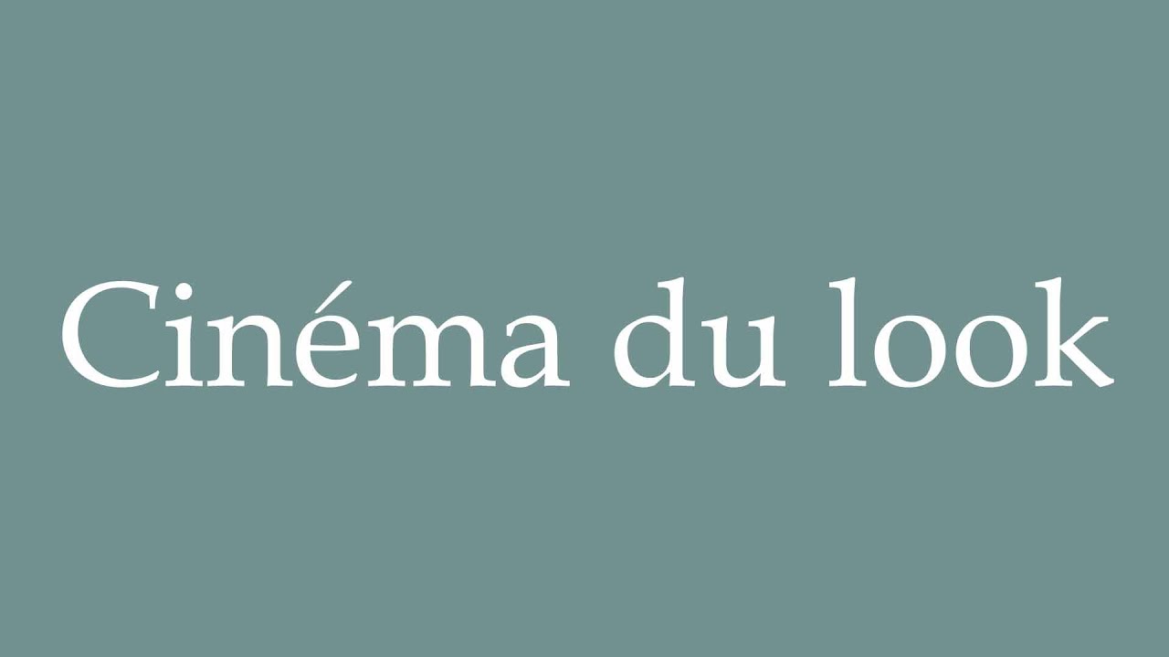 How to Pronounce ''Cin&eacute;ma du look'' (Cinema of the look) Correctly in French