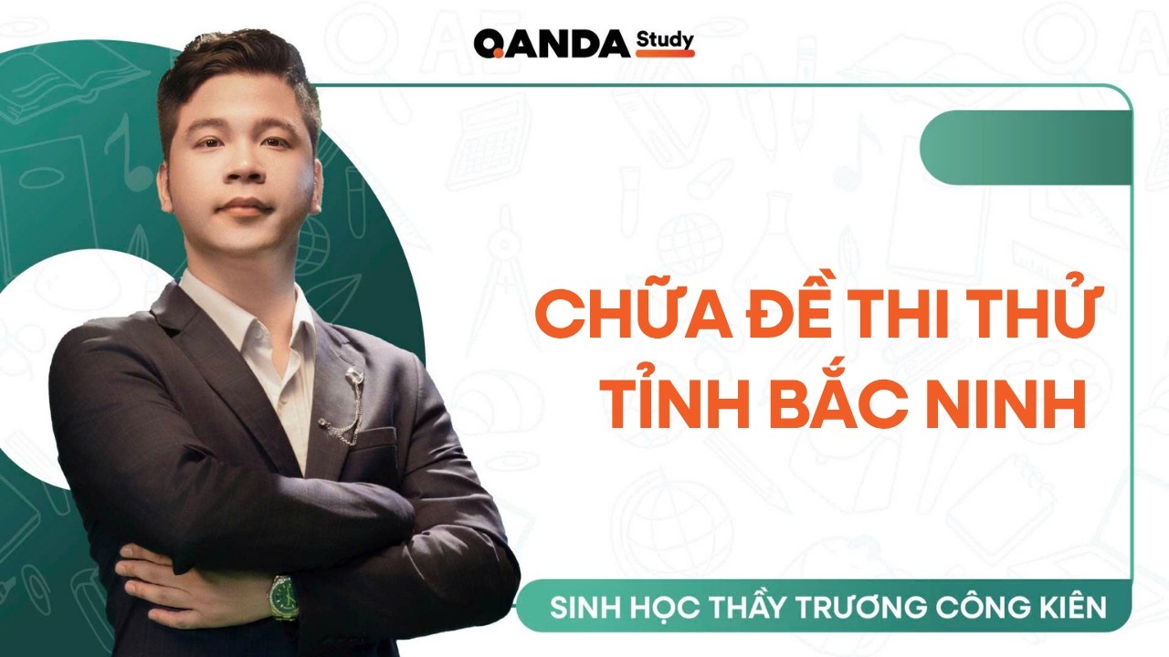 2K8 - Sinh 12: Chữa đề thi thử tỉnh Bắc Ninh - Thầy Trương Công Kiên