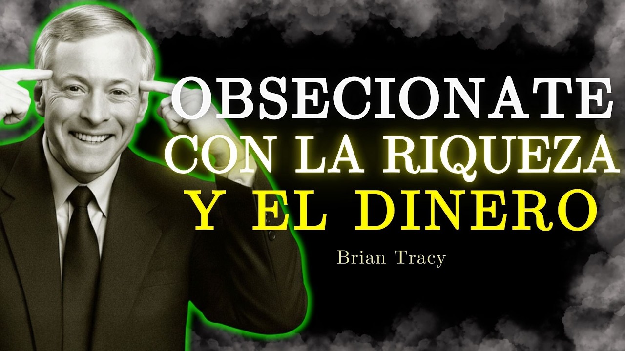 🧠 Obsesiónate Con LA RIQUEZA Y El Dinero / Brian Tracy