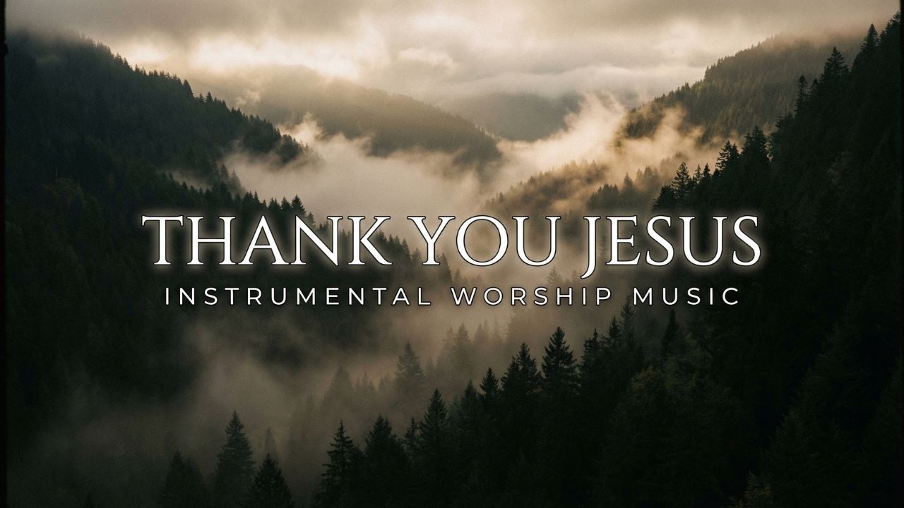 Thank You Jesus | Deep Instrumental Worship Music for Prayer & Meditation