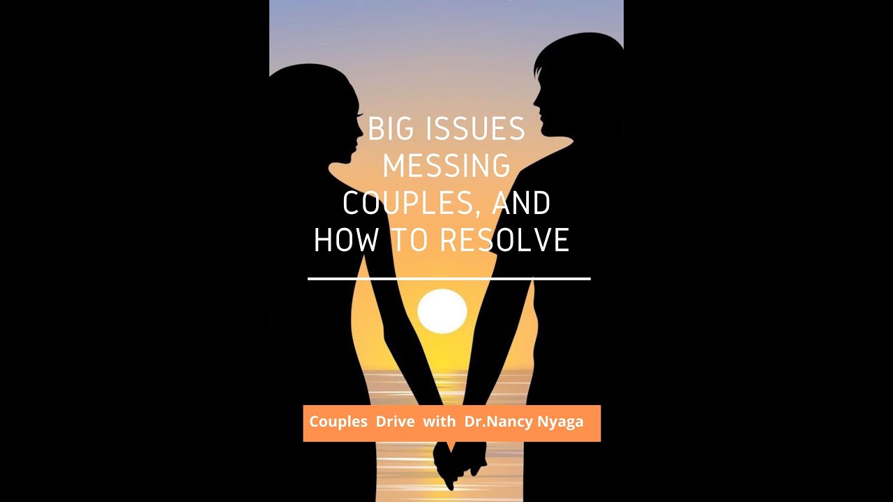 Common Issues affecting relationships and how to solve them | Couples Drive| Dr.Nancy Nyaga