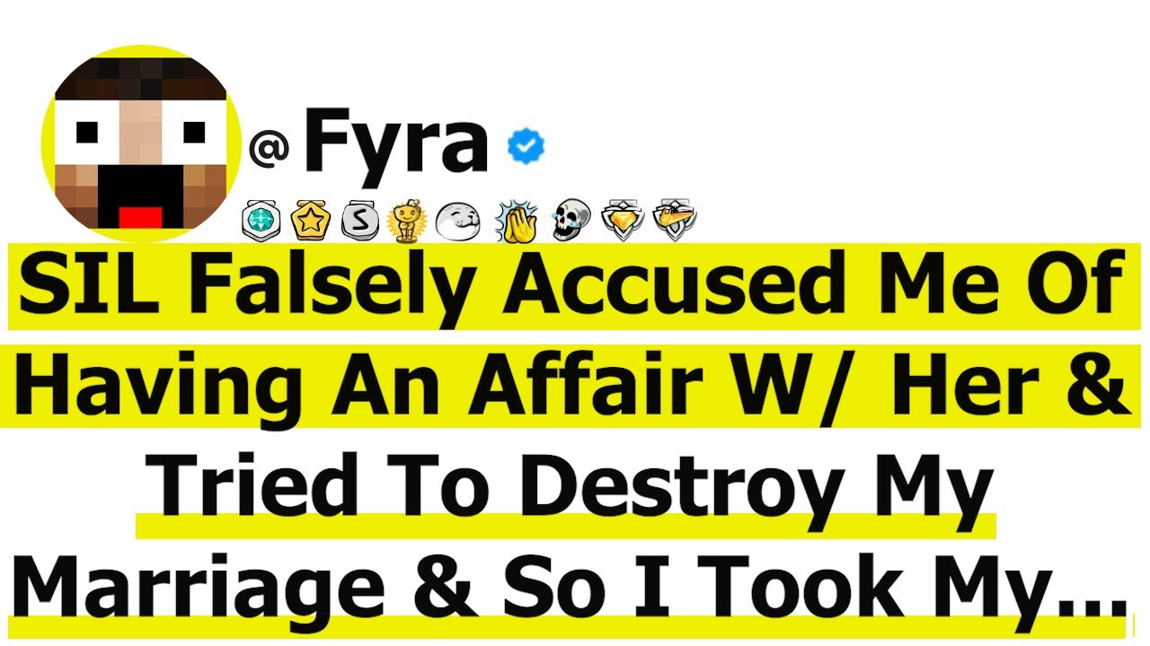 SIL Falsely Accused Me Of Having An Affair W/ Her & Tried To Destroy My Marriage & So I Took My...