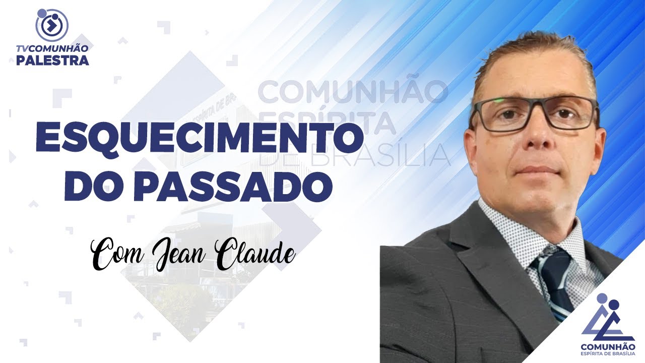 ESQUECIMENTO DO PASSADO - Jean Claude (PALESTRA ESPÍRITA)