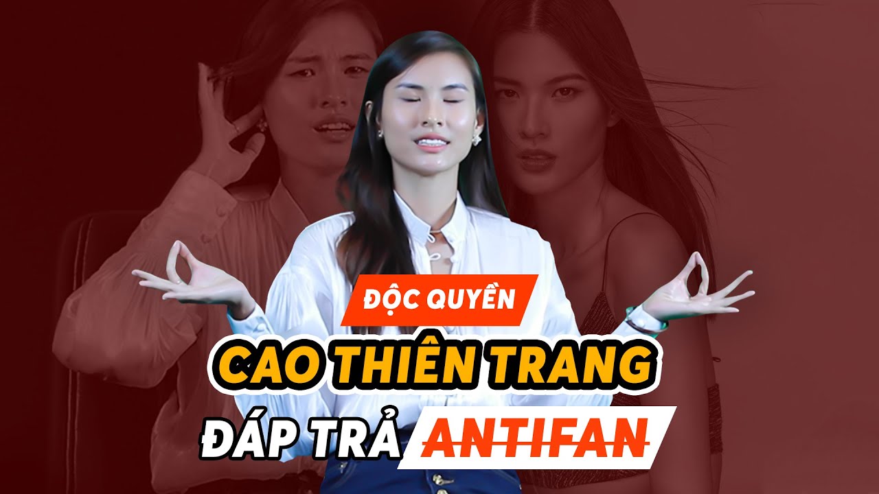 CAO THIÊN TRANG SỐNG SAO MÀ ĐẾN BẠN THÂN CŨNG NẰM TRONG HỘI ANTIFAN?