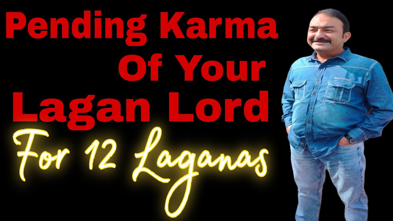 Pending Karma Of Your Lagan Lord - In All 12 Houses In Details With Remedies 