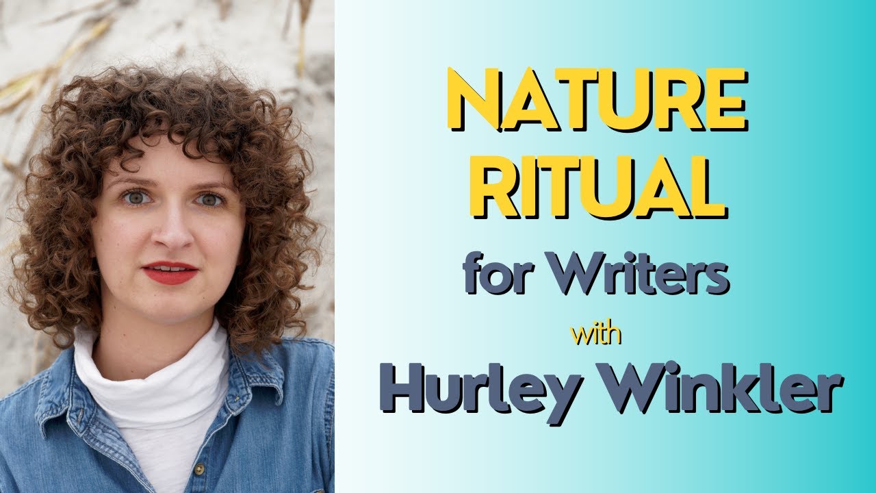 Nature Ritual for Writers! With Hurley Winkler