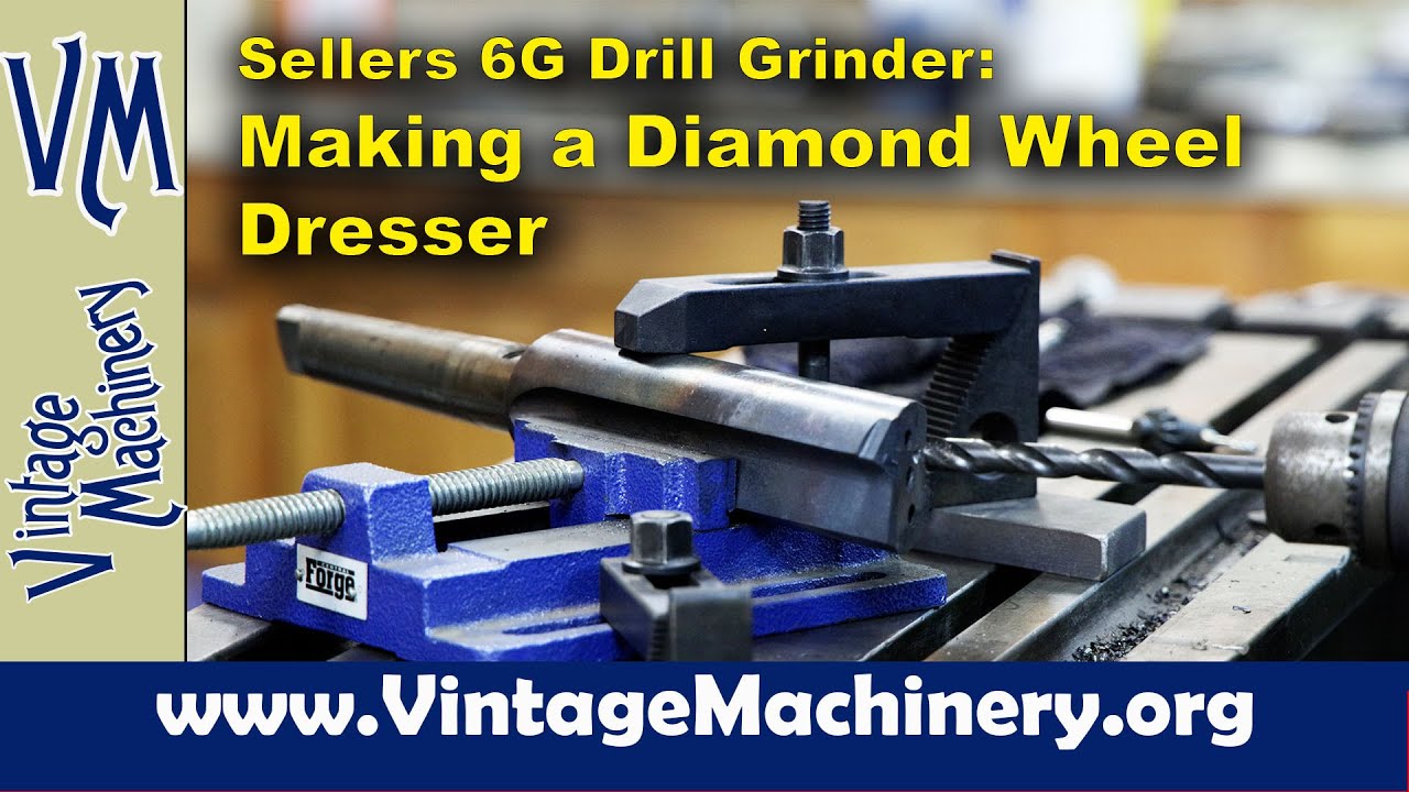 Sellers 6G Drill Grinder: Making a Custom Built Diamond Wheel Dresser