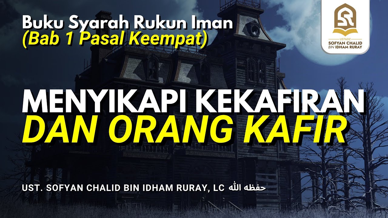 Menyikapi Kekafiran dan Orang Kafir | Buku Syarah Rukun Iman (Bab 1 Pasal Keempat)
