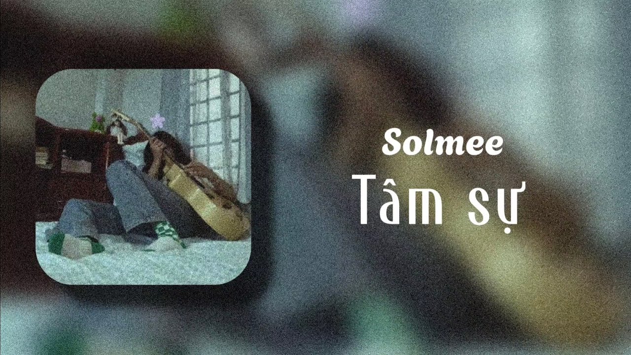 T&Acirc;M SỰ - Solmee [ Lyrics ]