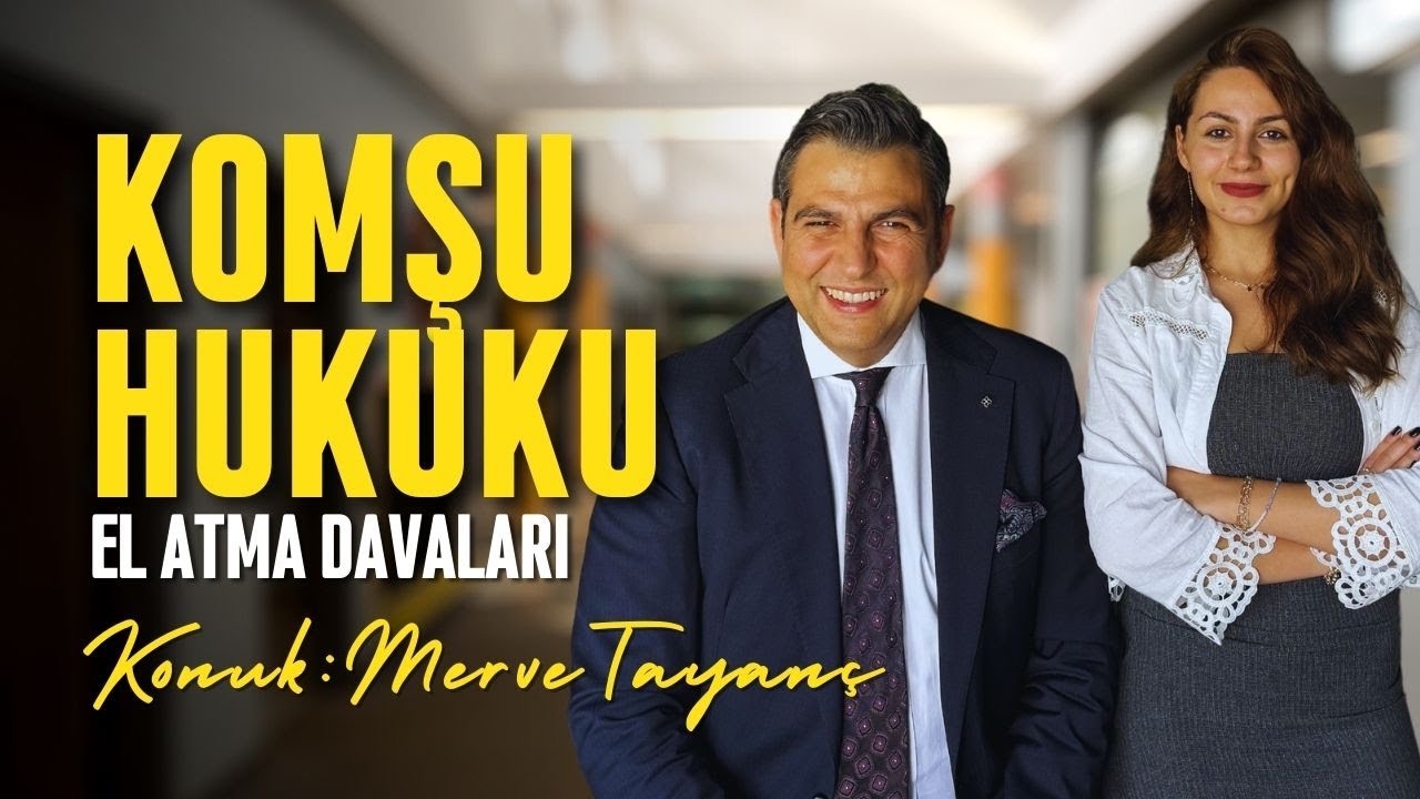 Komşuluk Hukukunda El Atmanın Önlenmesi:Hakkınızı Nasıl Koruyabilirsiniz? Konuk: Merve Tayanç