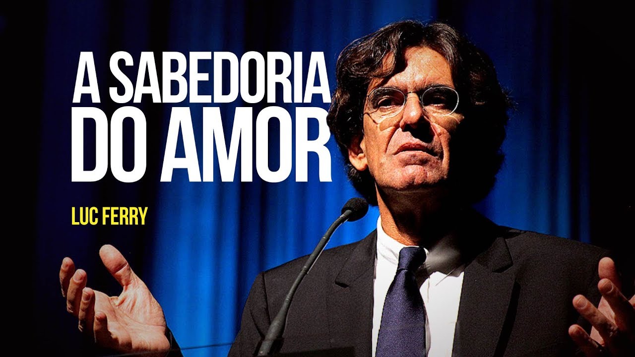 Luc Ferry - A sabedoria do amor