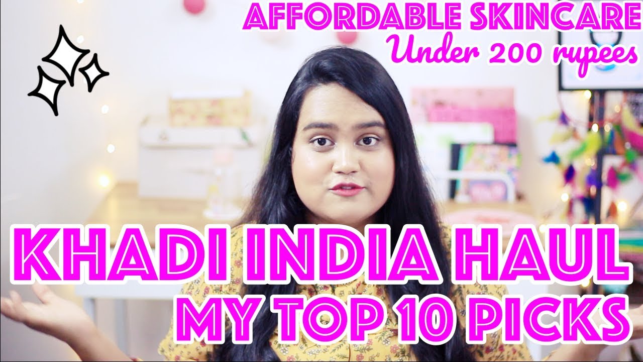 KHADI INDIA HAUL | MY TOP 10 PICKS | BEST AFFORDABLE SKINCARE IN INDIA? | UNDER  200 INR!