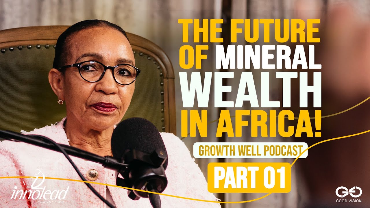 EP08 | Part 1: Sheila Khama on Leveraging Mineral Wealth for Africa’s Growth | Growth Well Podcast