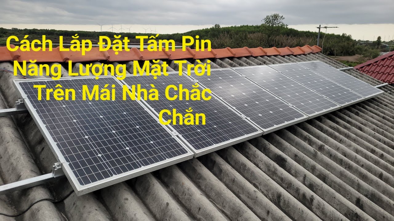 Cách Lắp Đặt Tấm Pin Năng Lượng Mặt Trời Trên Mái Nhà Chắc Chắn