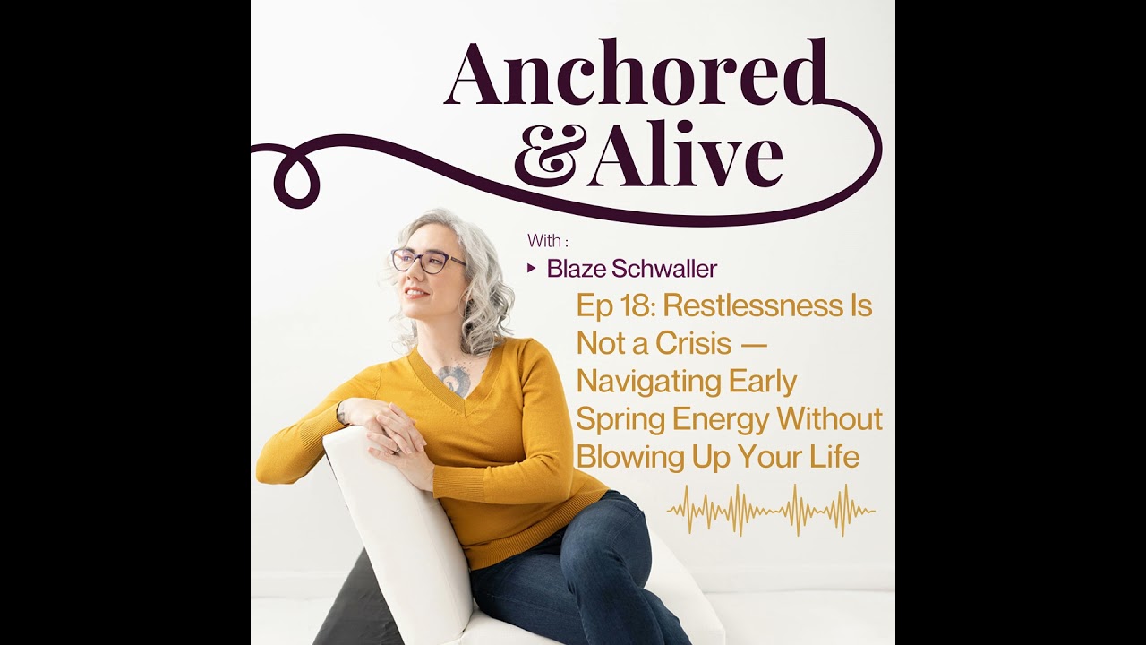 Ep 18: Restlessness Is Not a Crisis — Navigating Early Spring Energy Without Blowing Up Your Life