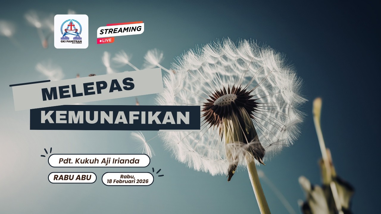MELEPASKAN KEMUNAFIKAN | Kebaktian Rabu Abu GKI Pamitran | Rabu, 18 Februari 2026