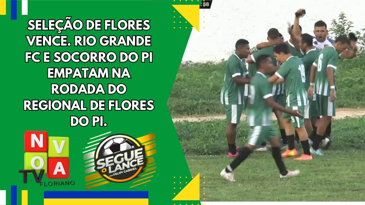 Seleção de Flores vence. Rio Grande FC e Socorro do PI empatam na rodada do Regional de Flores do PI