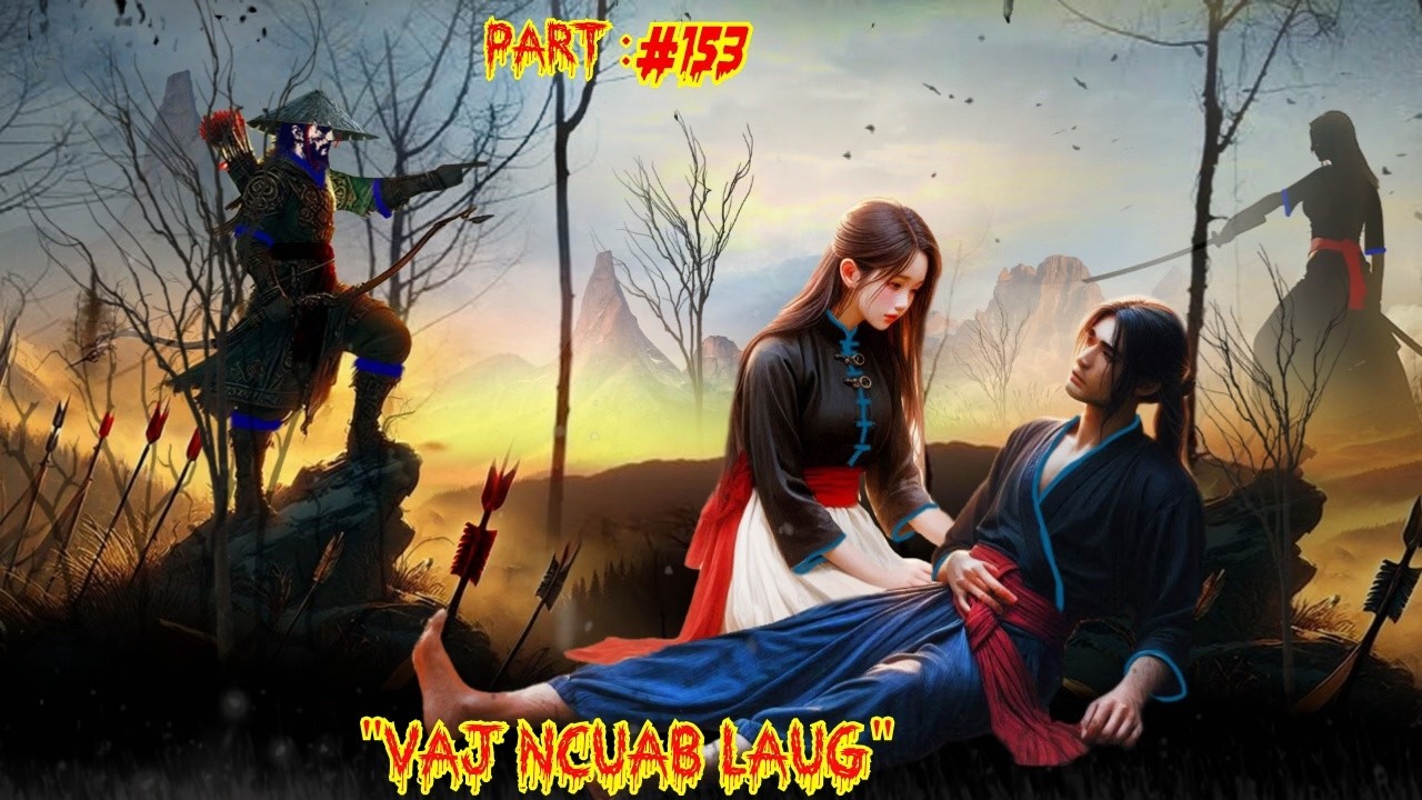 Pauj kev chim siab Vaj Ncuab Laug the legendary of warrior  (Part 153 )  3/9/2026
