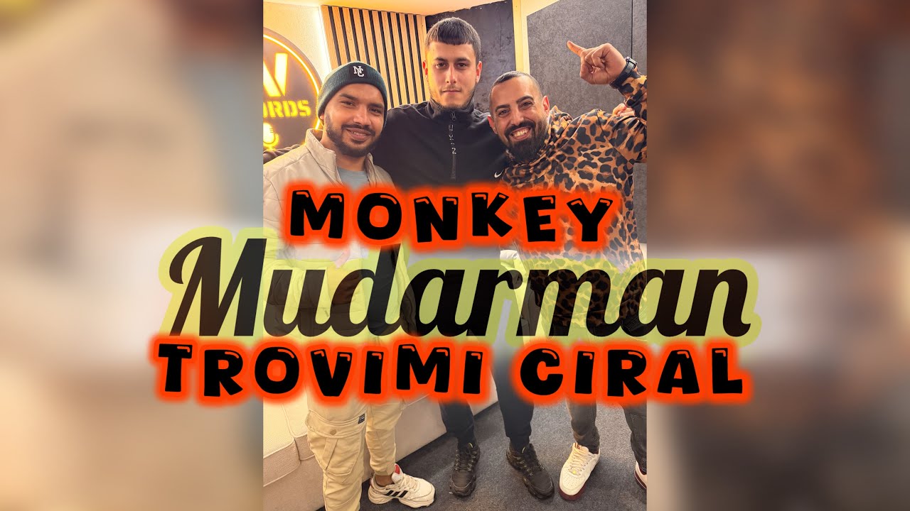 Monkey ft. Trovimi  Ciral -Mudarman 2026