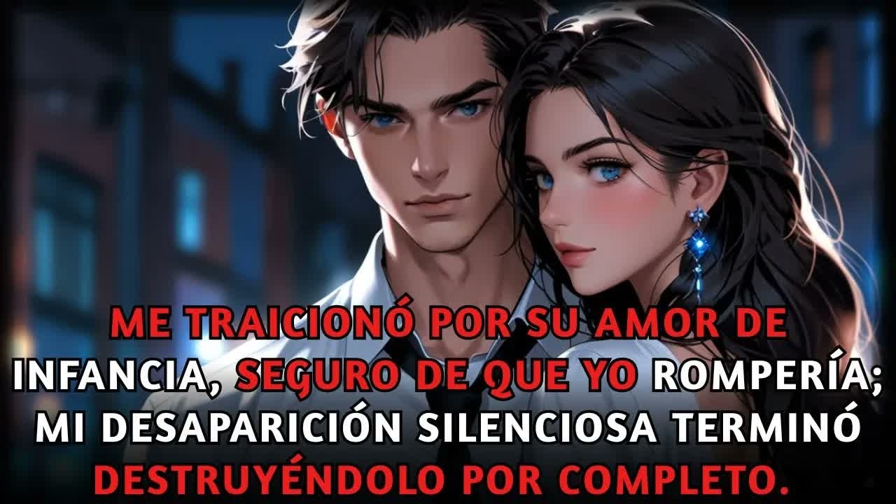 Me traicion&oacute; por su amor de infancia, seguro de que romper&iacute;a; hasta que mi desaparici&oacute;n lo destruy&oacute;.